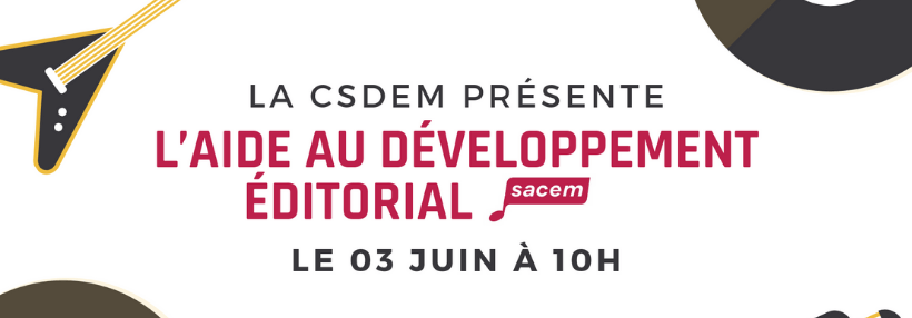 WEBINAIRE AIDE AU DÉVELOPPEMENT ÉDITORIAL SACEM - CSDEM - Chambre ...
